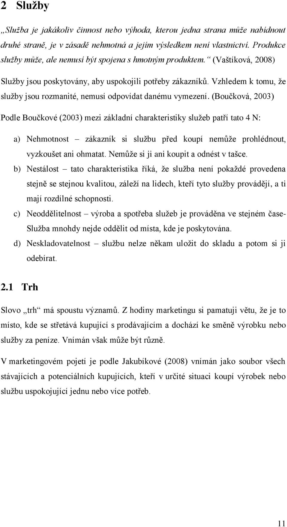 Vzhledem k tomu, ţe sluţby jsou rozmanité, nemusí odpovídat danému vymezení.