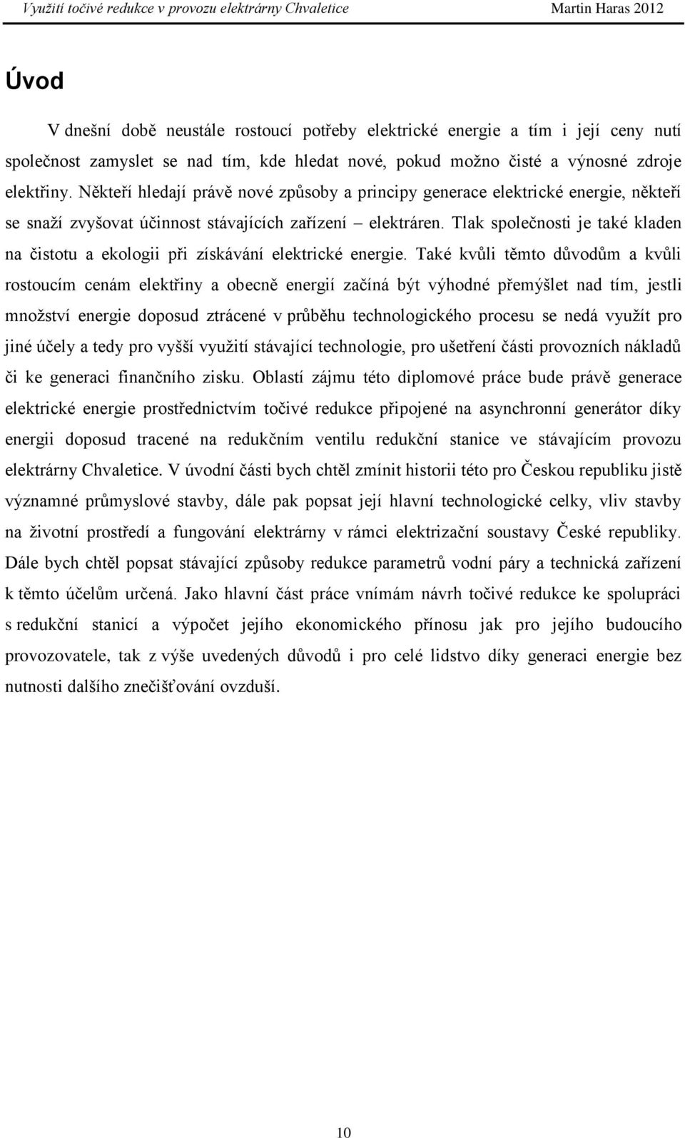 Tlak společnosti je také kladen na čistotu a ekologii při získávání elektrické energie.