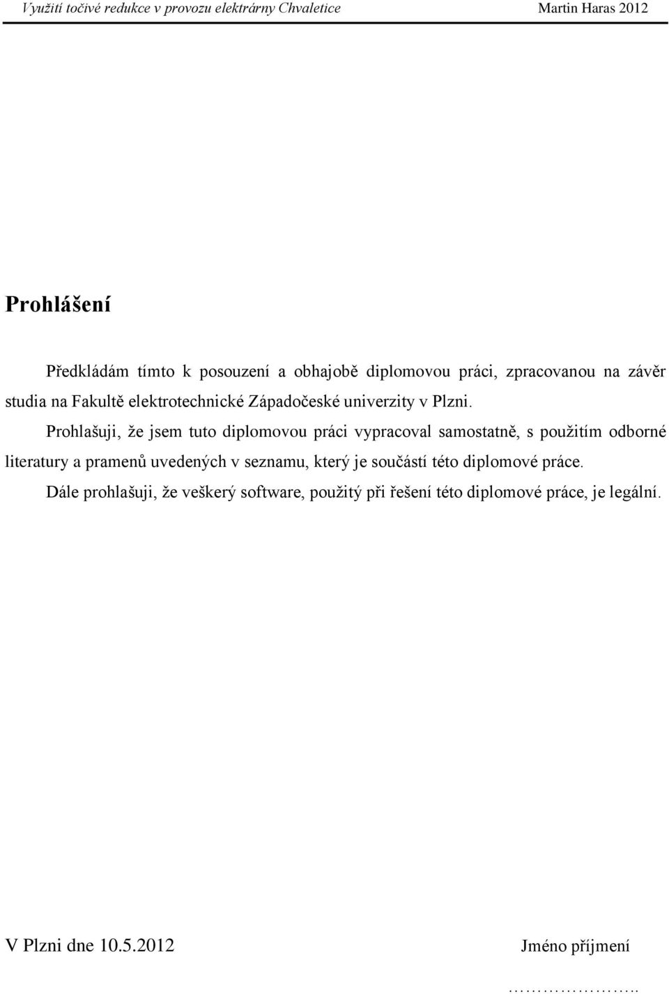 Prohlašuji, že jsem tuto diplomovou práci vypracoval samostatně, s použitím odborné literatury a pramenů