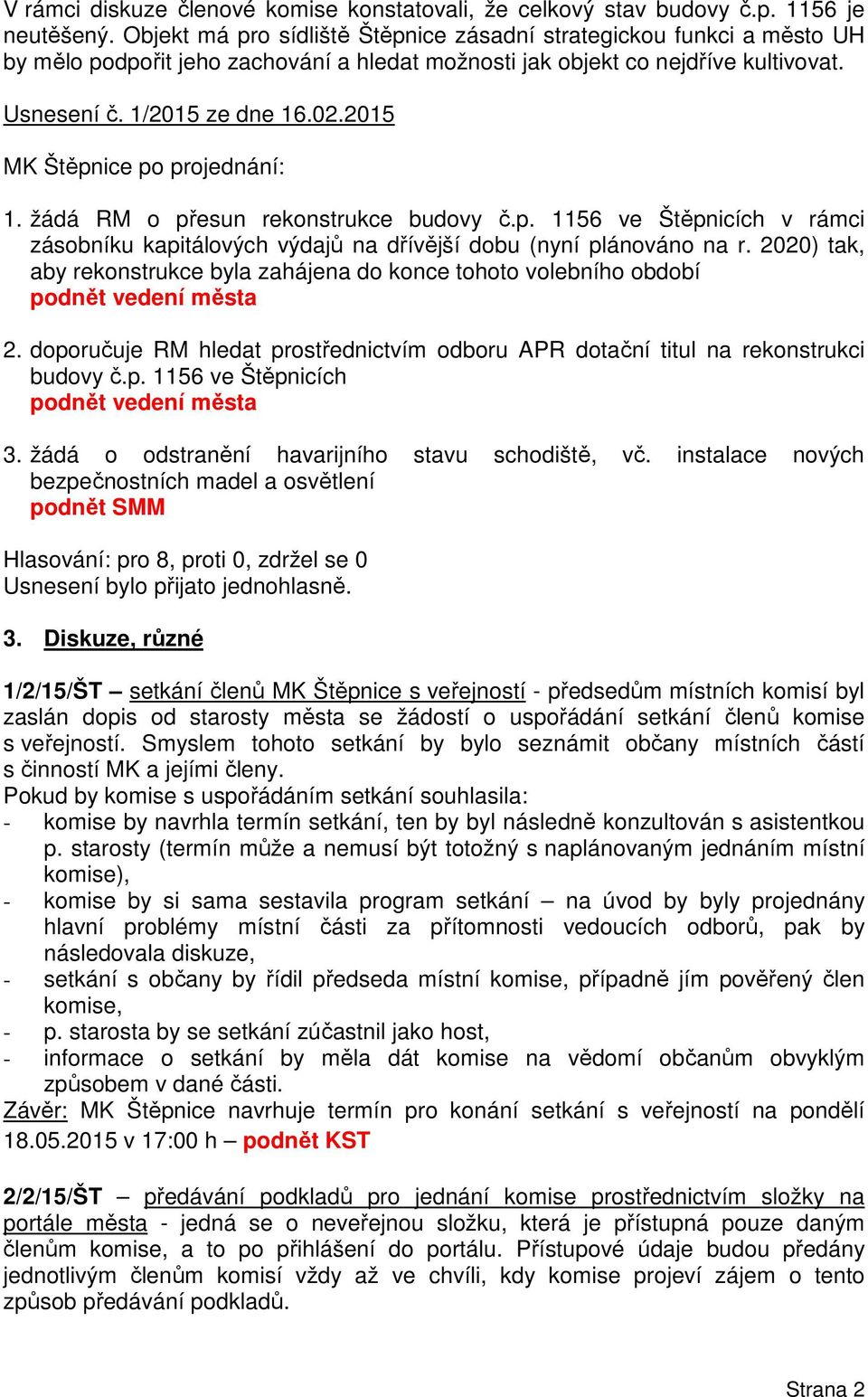 2015 MK Štěpnice po projednání: 1. žádá RM o přesun rekonstrukce budovy č.p. 1156 ve Štěpnicích v rámci zásobníku kapitálových výdajů na dřívější dobu (nyní plánováno na r.