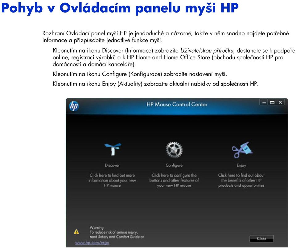 Klepnutím na ikonu Discover (Informace) zobrazíte Uživatelskou příručku, dostanete se k podpoře online, registraci výrobků a k HP Home
