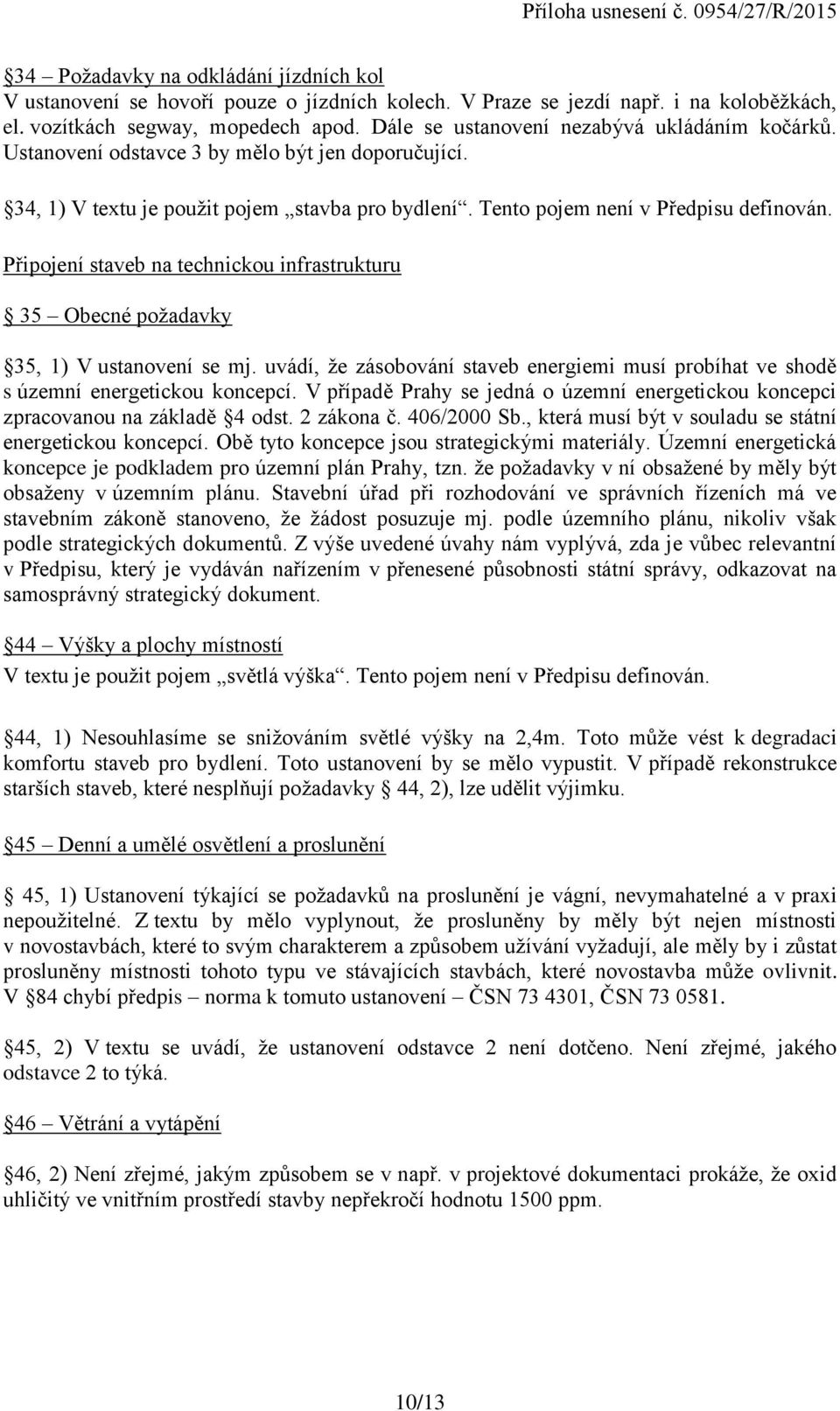 Připojení staveb na technickou infrastrukturu 35 Obecné požadavky 35, 1) V ustanovení se mj. uvádí, že zásobování staveb energiemi musí probíhat ve shodě s územní energetickou koncepcí.