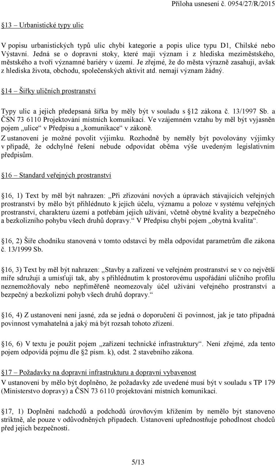 Je zřejmé, že do města výrazně zasahují, avšak z hlediska života, obchodu, společenských aktivit atd. nemají význam žádný.