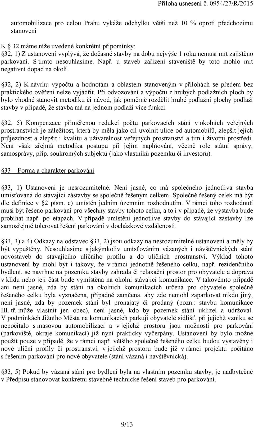 32, 2) K návrhu výpočtu a hodnotám a oblastem stanoveným v přílohách se předem bez praktického ověření nelze vyjádřit.