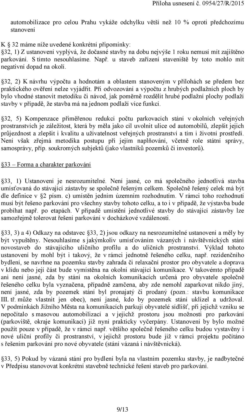 32, 2) K návrhu výpočtu a hodnotám a oblastem stanoveným v přílohách se předem bez praktického ověření nelze vyjádřit.