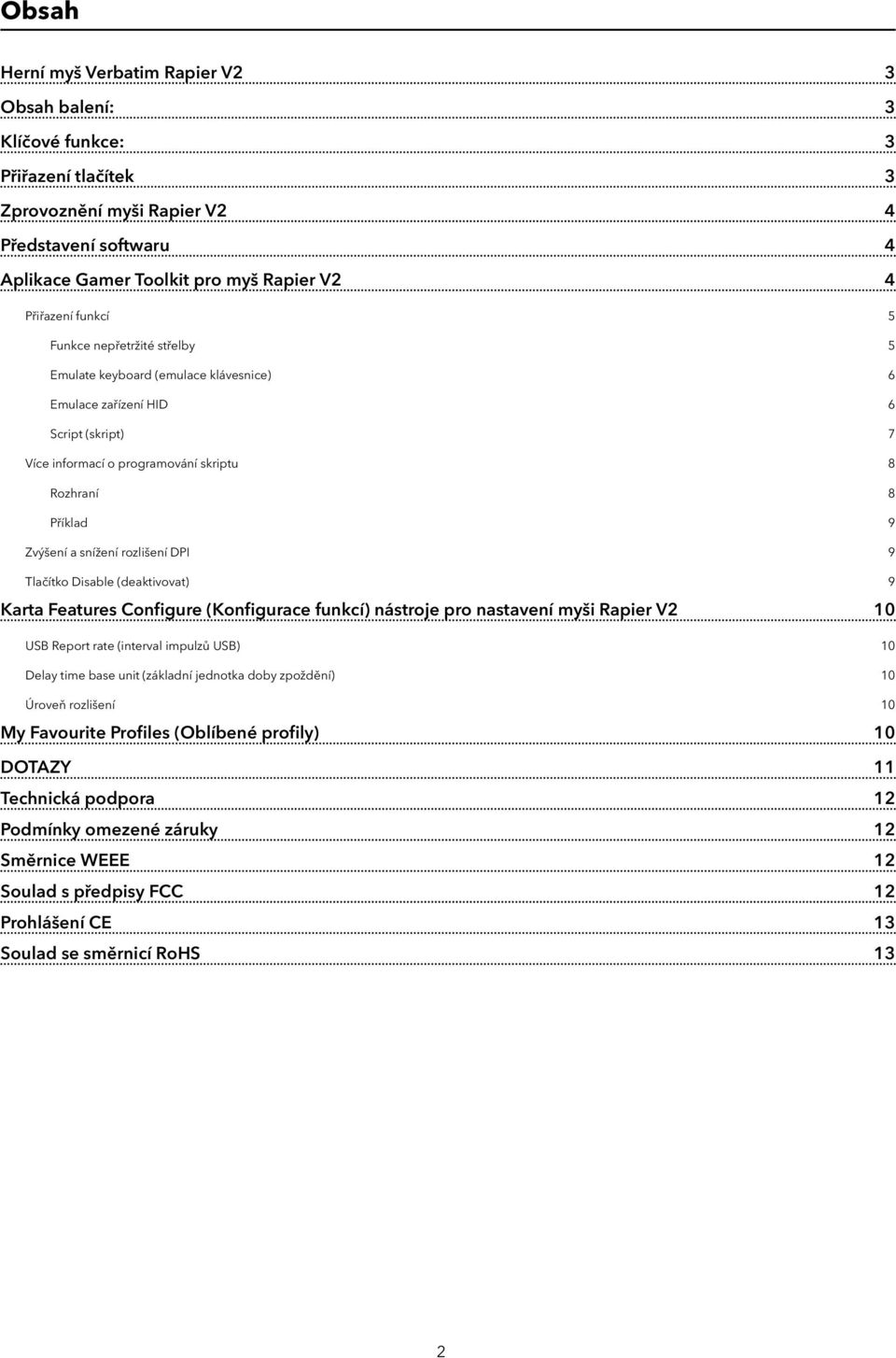 rozlišení DPI 9 Tlačítko Disable (deaktivovat) 9 Karta Features Configure (Konfigurace funkcí) nástroje pro nastavení myši Rapier V2 10 USB Report rate (interval impulzů USB) 10 Delay time base unit