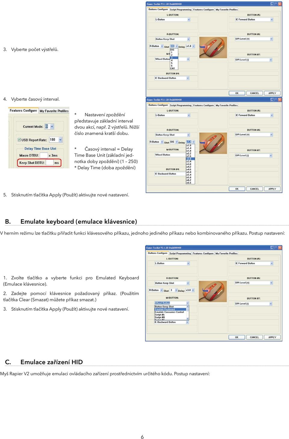 Postup nastavení: 1. Zvolte tlačítko a vyberte funkci pro Emulated Keyboard (Emulace klávesnice). 2. Zadejte pomocí klávesnice požadovaný příkaz.