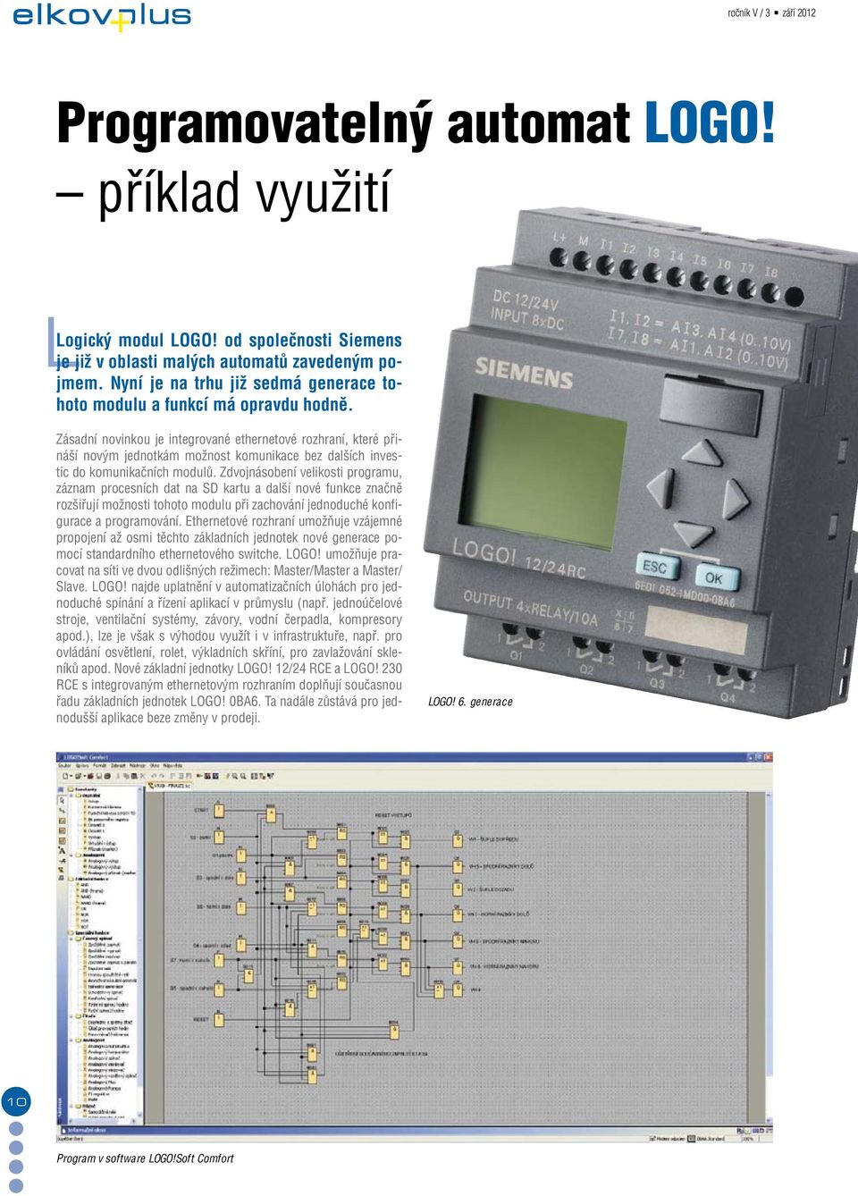 Zásadní novinkou je integrované ethernetové rozhraní, které přináší novým jednotkám možnost komunikace bez dalších investic do komunikačních modulů.