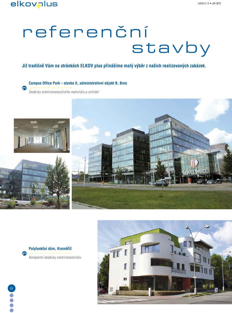 Campus Office Park stavba II, administrativní objekt B, Brno Dodávky