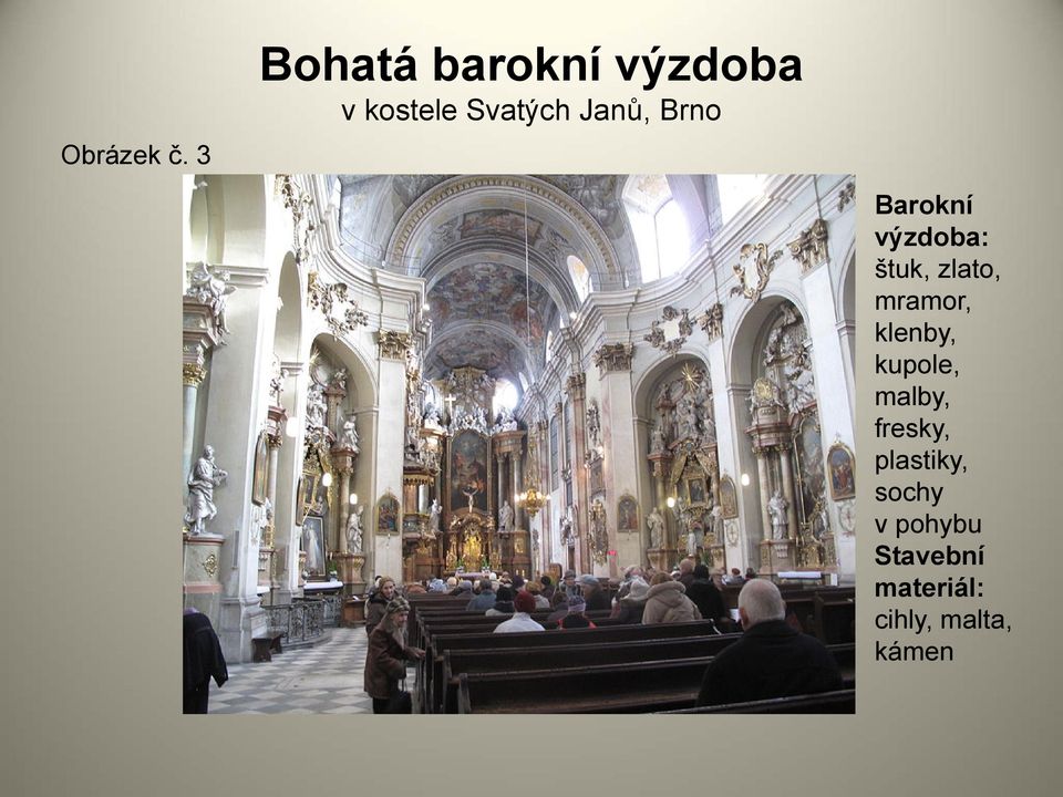 Brno Barokní výzdoba: štuk, zlato, mramor,