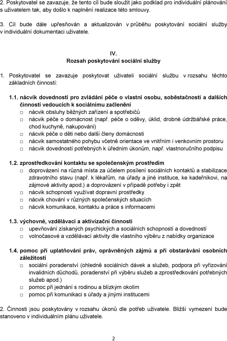 Poskytovatel se zavazuje poskytovat uživateli sociální službu v rozsahu těchto základních činností: 1.