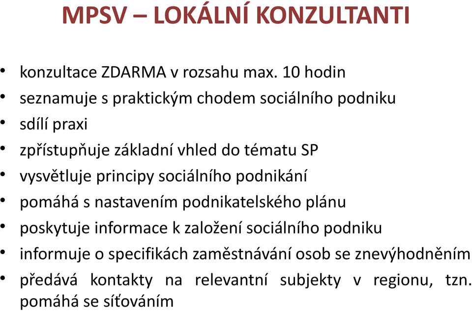 SP vysvětluje principy sociálního podnikání pomáhá s nastavením podnikatelského plánu poskytuje informace k