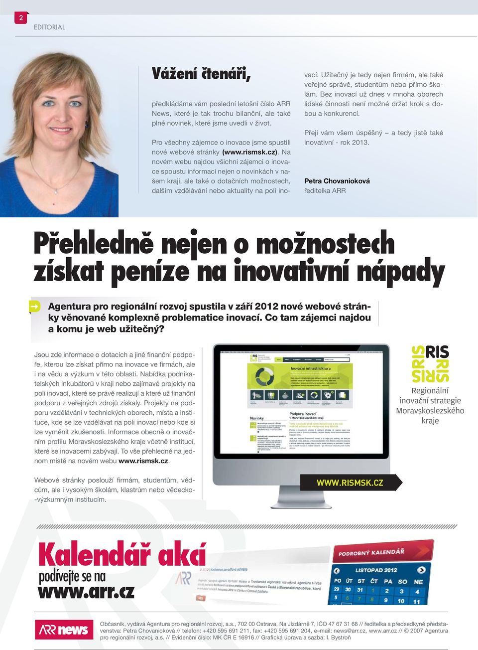Na novém webu najdou všichni zájemci o inovace spoustu informací nejen o novinkách v našem kraji, ale také o dotačních možnostech, dalším vzdělávání nebo aktuality na poli inovací.