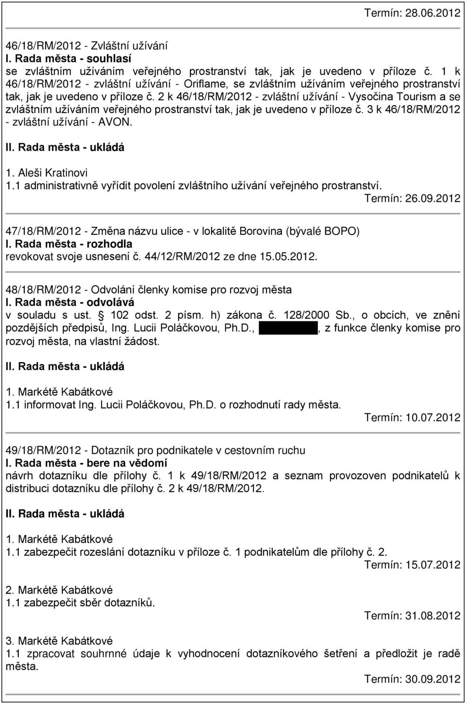 2 k 46/18/RM/2012 - zvláštní užívání - Vysočina Tourism a se zvláštním užíváním veřejného prostranství tak, jak je uvedeno v příloze č. 3 k 46/18/RM/2012 - zvláštní užívání - AVON. II.