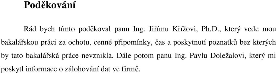 poskytnutí poznatků bez kterých by tato bakalářská práce nevznikla.