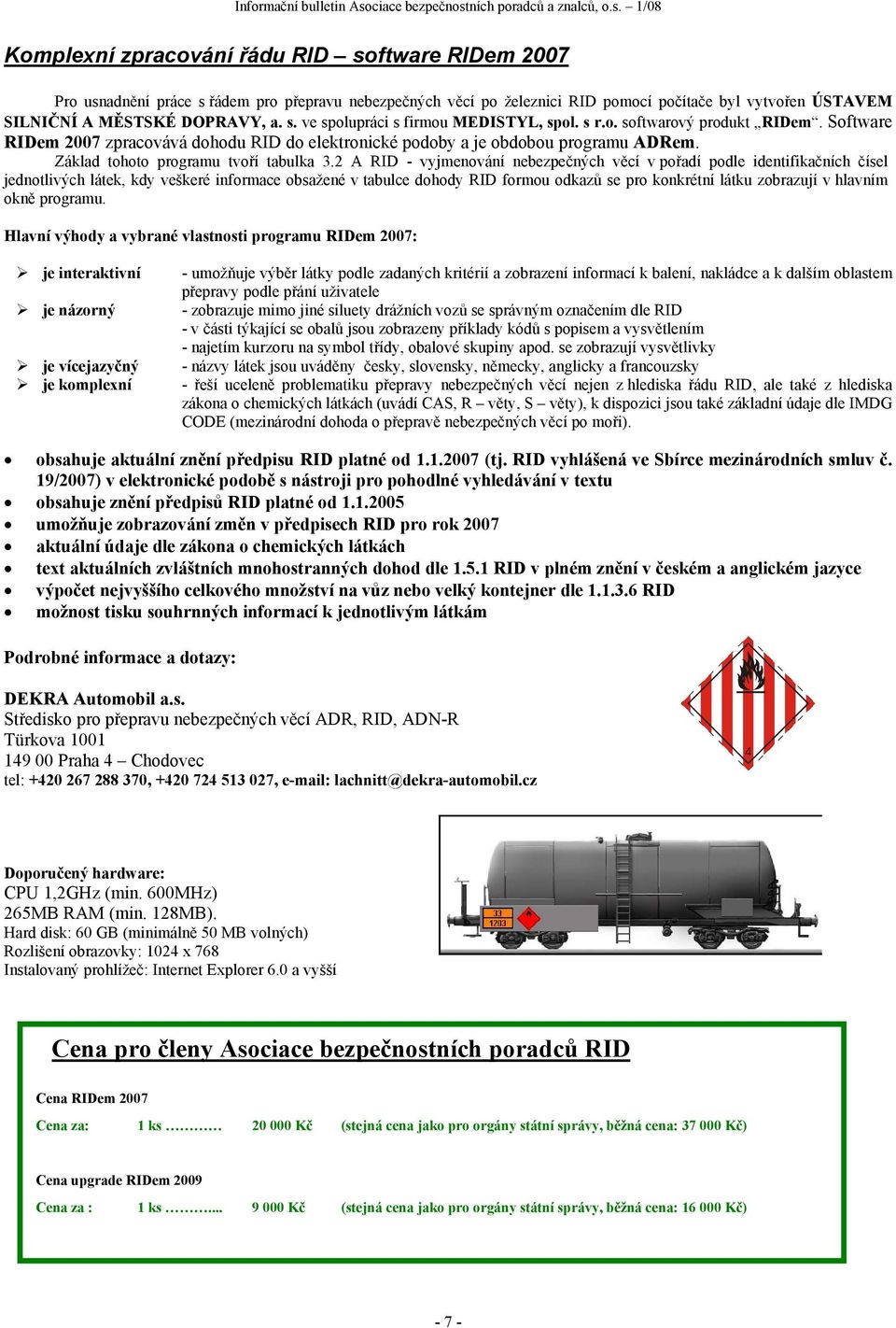 2 A RID - vyjmenování nebezpečných věcí v pořadí podle identifikačních čísel jednotlivých látek, kdy veškeré informace obsažené v tabulce dohody RID formou odkazů se pro konkrétní látku zobrazují v