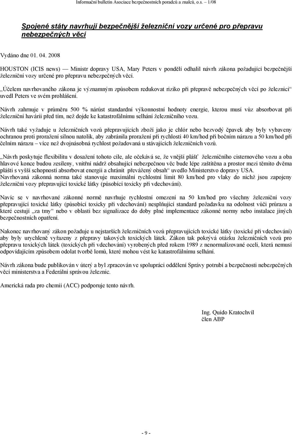 Účelem navrhovaného zákona je významným způsobem redukovat riziko při přepravě nebezpečných věcí po železnici uvedl Peters ve svém prohlášení.