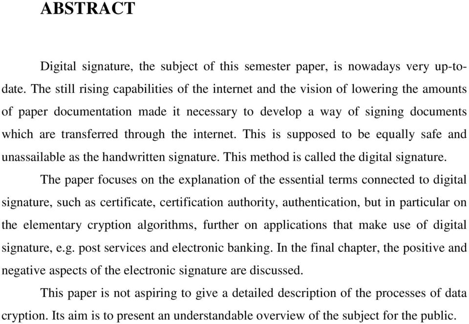 internet. This is supposed to be equally safe and unassailable as the handwritten signature. This method is called the digital signature.