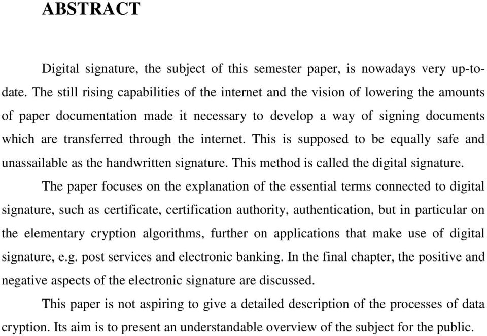 internet. This is supposed to be equally safe and unassailable as the handwritten signature. This method is called the digital signature.