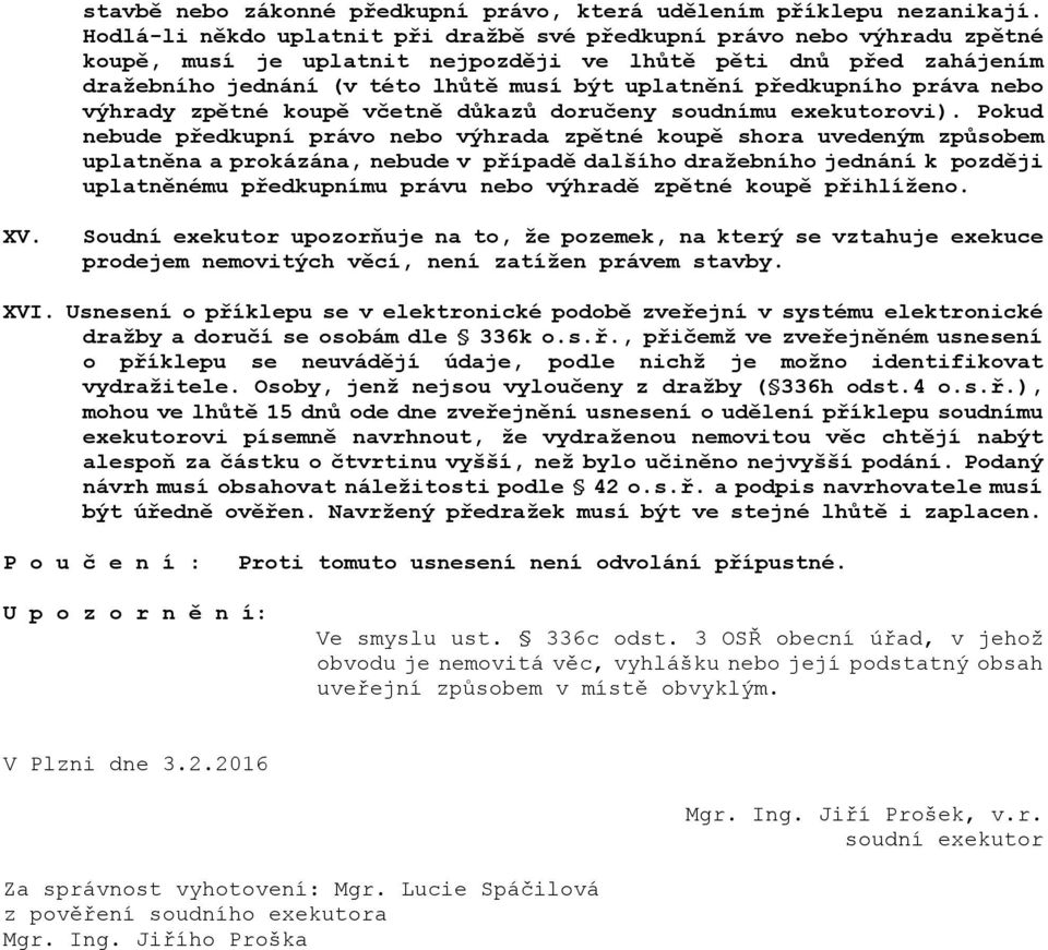 předkupního práva nebo výhrady zpětné koupě včetně důkazů doručeny soudnímu exekutorovi).