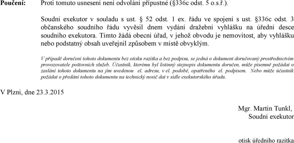 V případě doručení tohoto dokumentu bez otisku razítka a bez podpisu, se jedná o dokument doručovaný prostřednictvím provozovatele poštovních služeb.