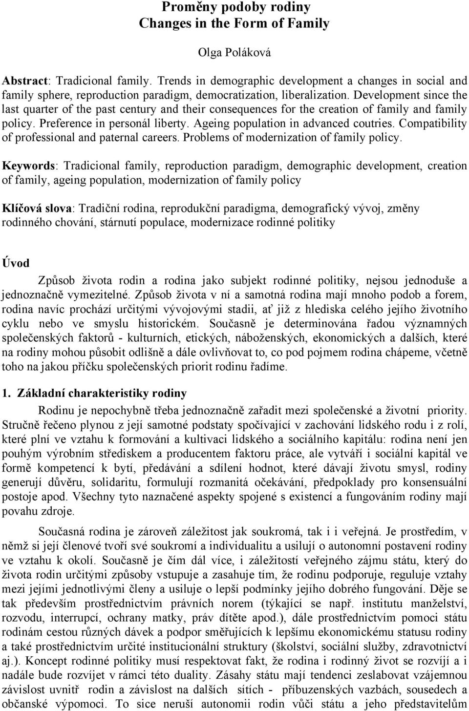 Development since the last quarter of the past century and their consequences for the creation of family and family policy. Preference in personál liberty. Ageing population in advanced coutries.