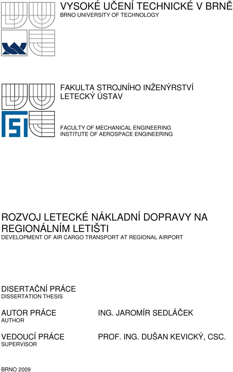 REGIONÁLNÍM LETIŠTI DEVELOPMENT OF AIR CARGO TRANSPORT AT REGIONAL AIRPORT DISERTAČNÍ PRÁCE DISSERTATION