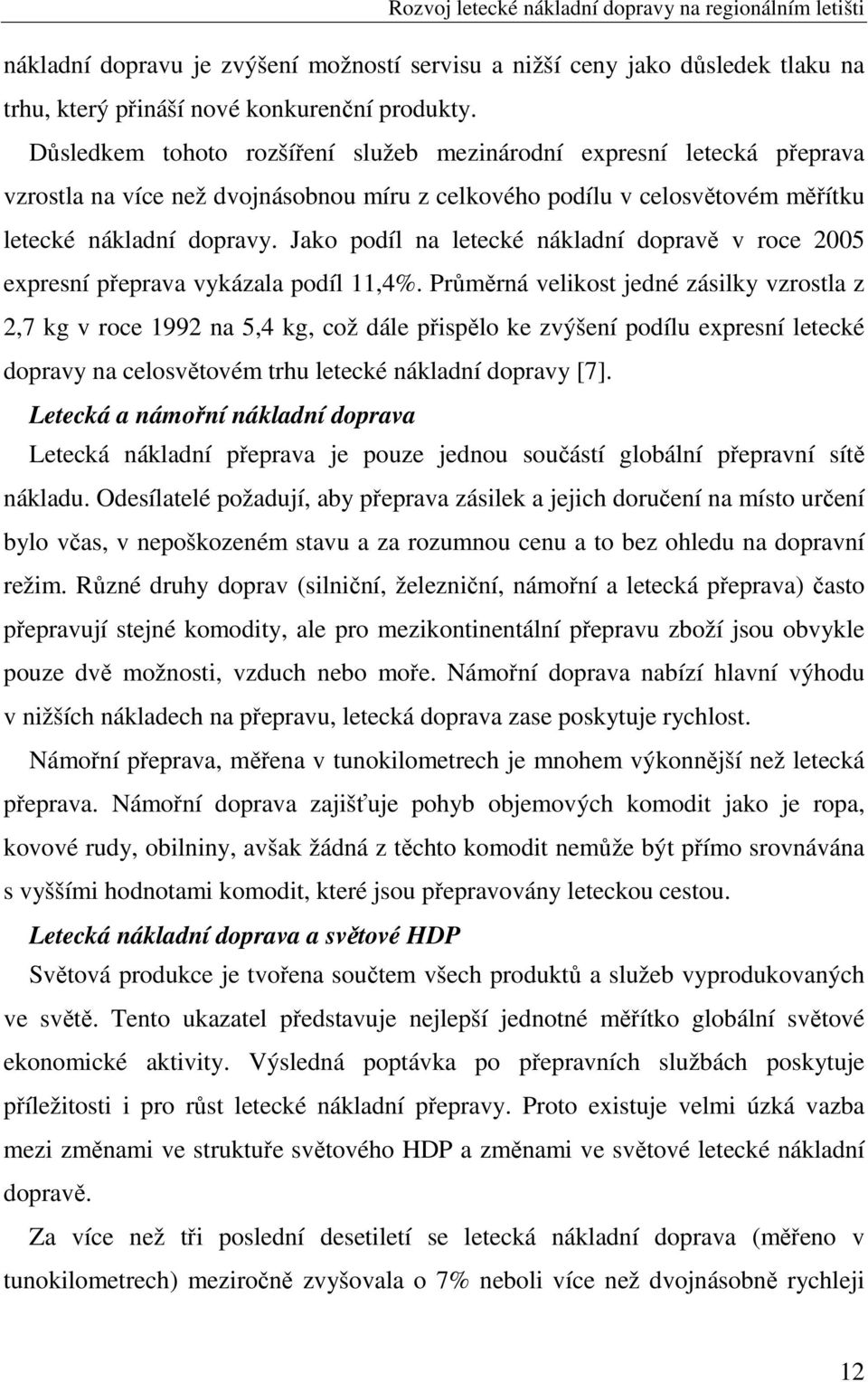 Jako podíl na letecké nákladní dopravě v roce 2005 expresní přeprava vykázala podíl 11,4%.