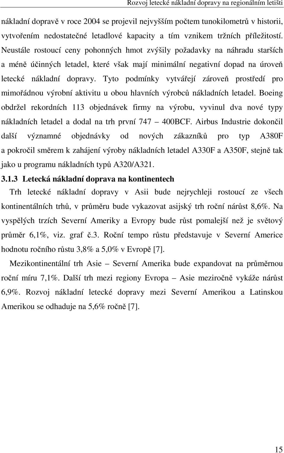 Tyto podmínky vytvářejí zároveň prostředí pro mimořádnou výrobní aktivitu u obou hlavních výrobců nákladních letadel.