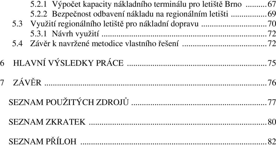 4 Závěr k navržené metodice vlastního řešení...72 6 HLAVNÍ VÝSLEDKY PRÁCE...75 7 ZÁVĚR.
