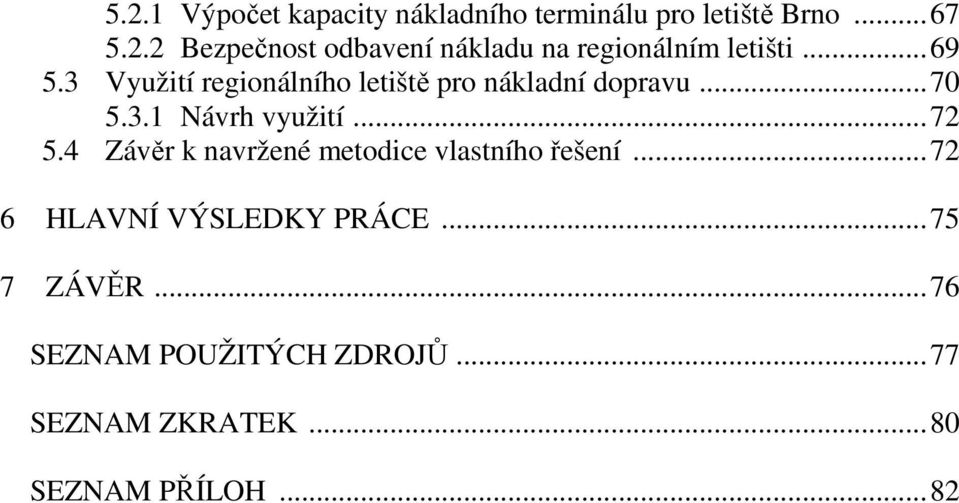 4 Závěr k navržené metodice vlastního řešení...72 6 HLAVNÍ VÝSLEDKY PRÁCE...75 7 ZÁVĚR.