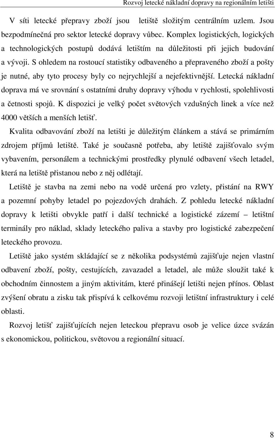 S ohledem na rostoucí statistiky odbaveného a přepraveného zboží a pošty je nutné, aby tyto procesy byly co nejrychlejší a nejefektivnější.