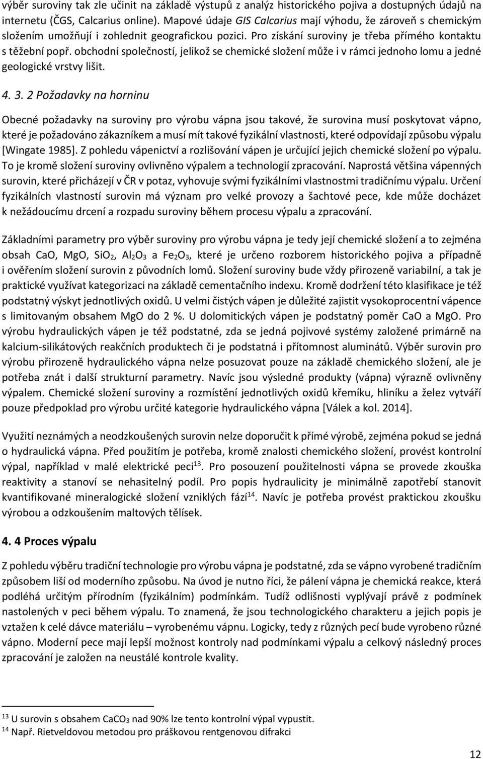 obchodní společností, jelikož se chemické složení může i v rámci jednoho lomu a jedné geologické vrstvy lišit. 4. 3.