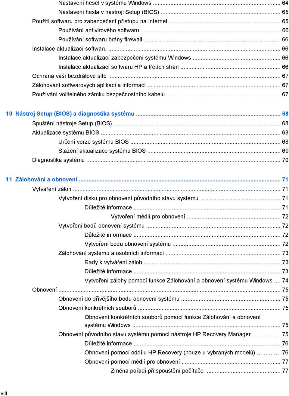 .. 66 Ochrana vaší bezdrátové sítě... 67 Zálohování softwarových aplikací a informací... 67 Používání volitelného zámku bezpečnostního kabelu... 67 10 Nástroj Setup (BIOS) a diagnostika systému.