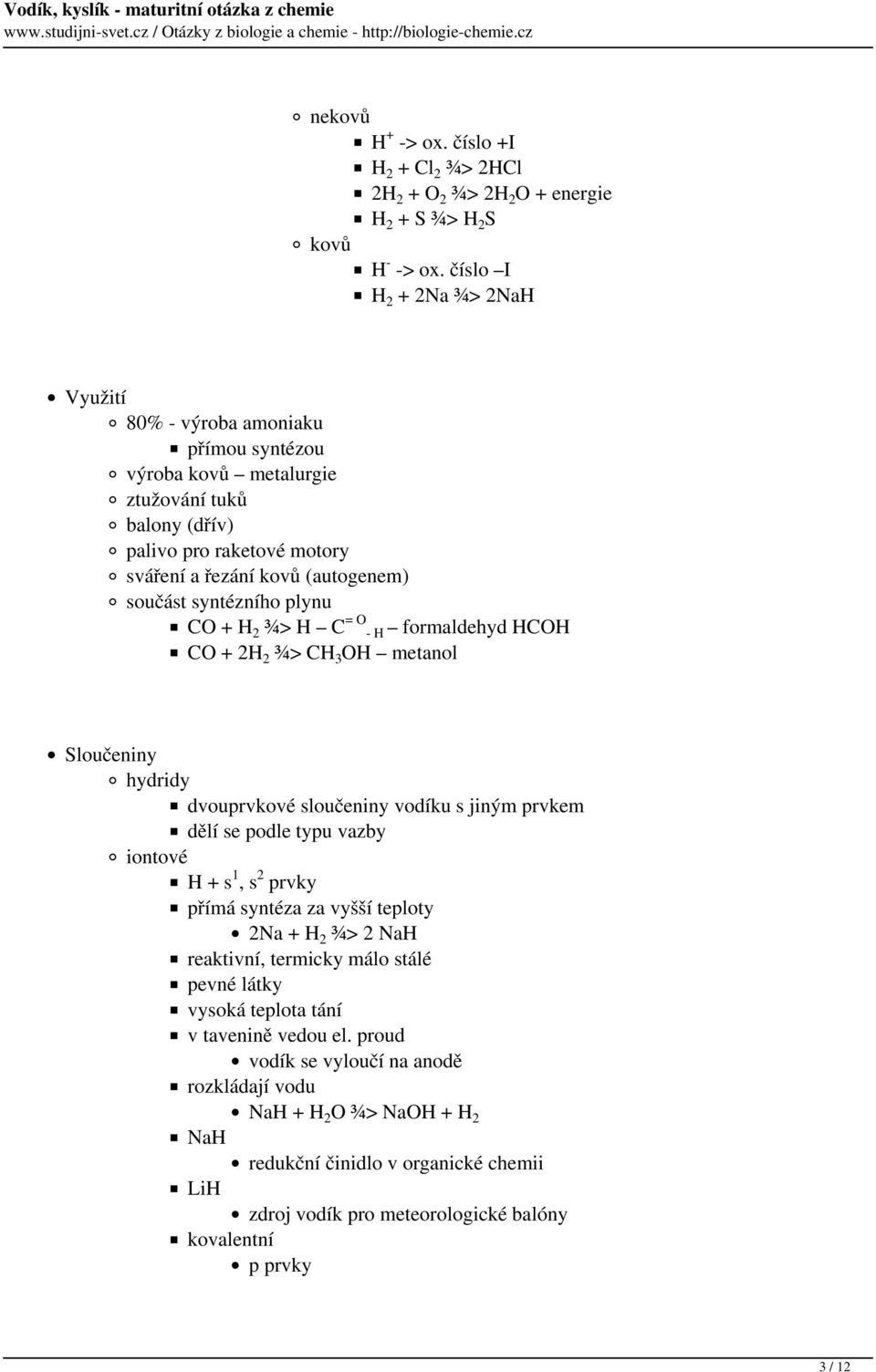 syntézního plynu CO + H 2 ¾> H C = O - H formaldehyd HCOH CO + 2H 2 ¾> CH 3 OH metanol Sloučeniny hydridy dvouprvkové sloučeniny vodíku s jiným prvkem dělí se podle typu vazby iontové H + s 1, s 2