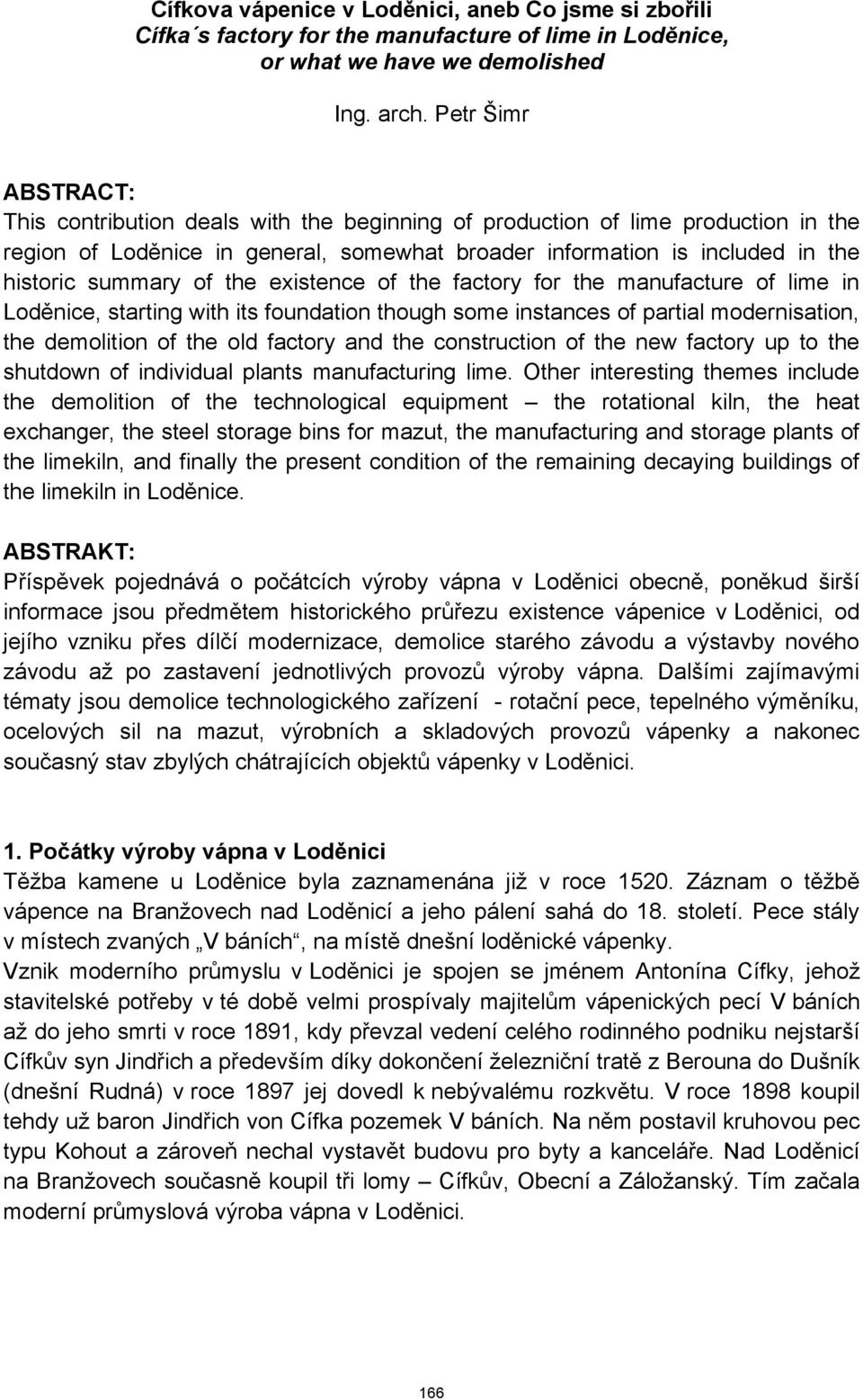 of the existence of the factory for the manufacture of lime in Loděnice, starting with its foundation though some instances of partial modernisation, the demolition of the old factory and the