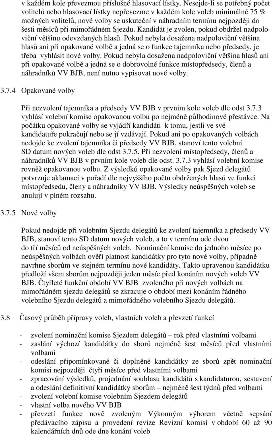 mimořádném Sjezdu. Kandidát je zvolen, pokud obdržel nadpoloviční většinu odevzdaných hlasů.