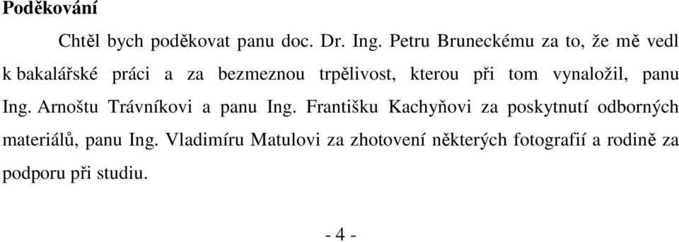 při tom vynaložil, panu Ing. Arnoštu Trávníkovi a panu Ing.
