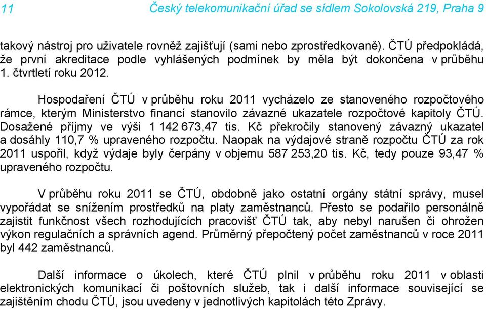 Dosažené příjmy ve výši 1 142 673,47 tis. Kč překročily stanovený závazný ukazatel a dosáhly 110,7 % upraveného rozpočtu.