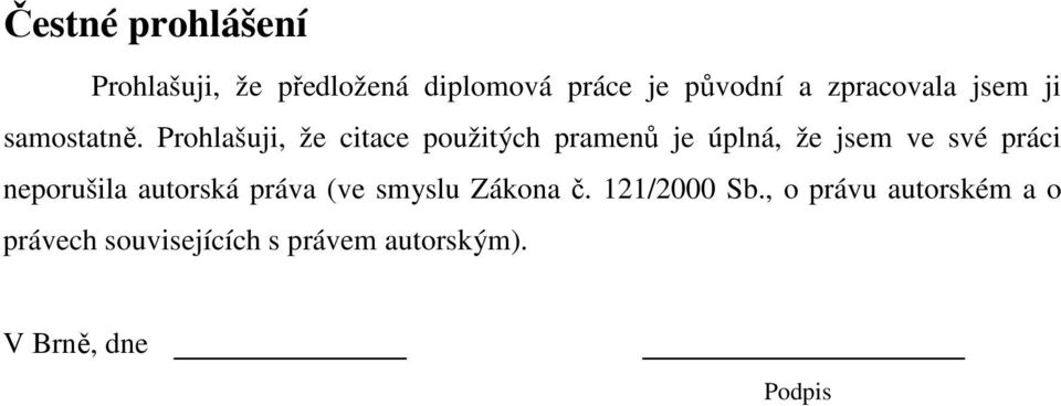 Prohlašuji, že citace použitých pramen je úplná, že jsem ve své práci