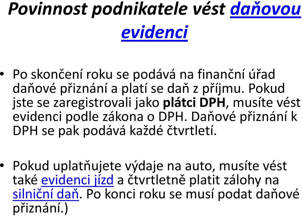 Pokud jste se zaregistrovali jakoplátci DPH, musíte vést evidenci podle zákona o DPH.