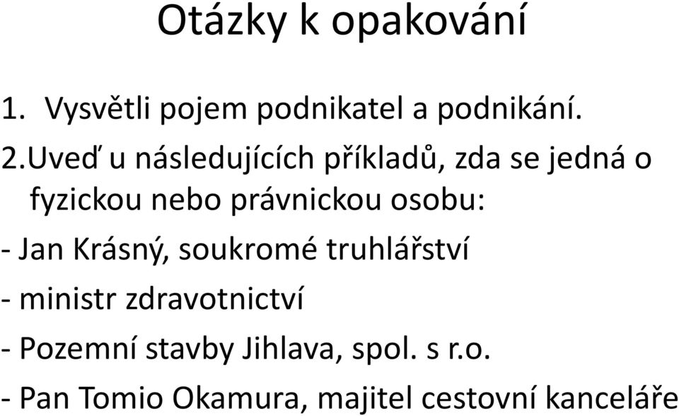 osobu: - Jan Krásný, soukromé truhlářství - ministr zdravotnictví -