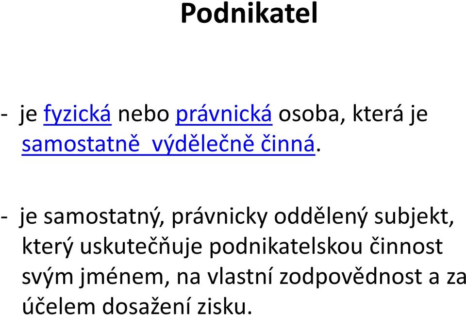 - je samostatný, právnicky oddělený subjekt, který