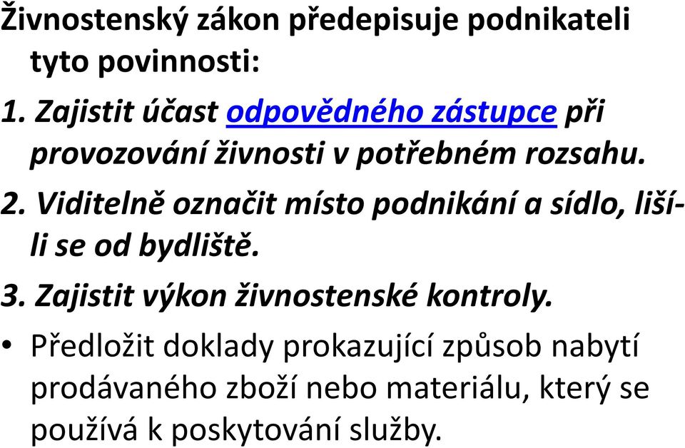 Viditelně označit místo podnikání a sídlo, liší- li se od bydliště. 3.