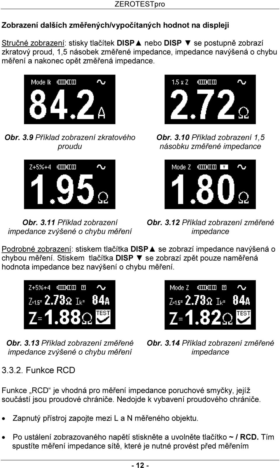 3.12 Příklad zobrazení změřené impedance Podrobné zobrazení: stiskem tlačítka DISP se zobrazí impedance navýšená o chybou měření.