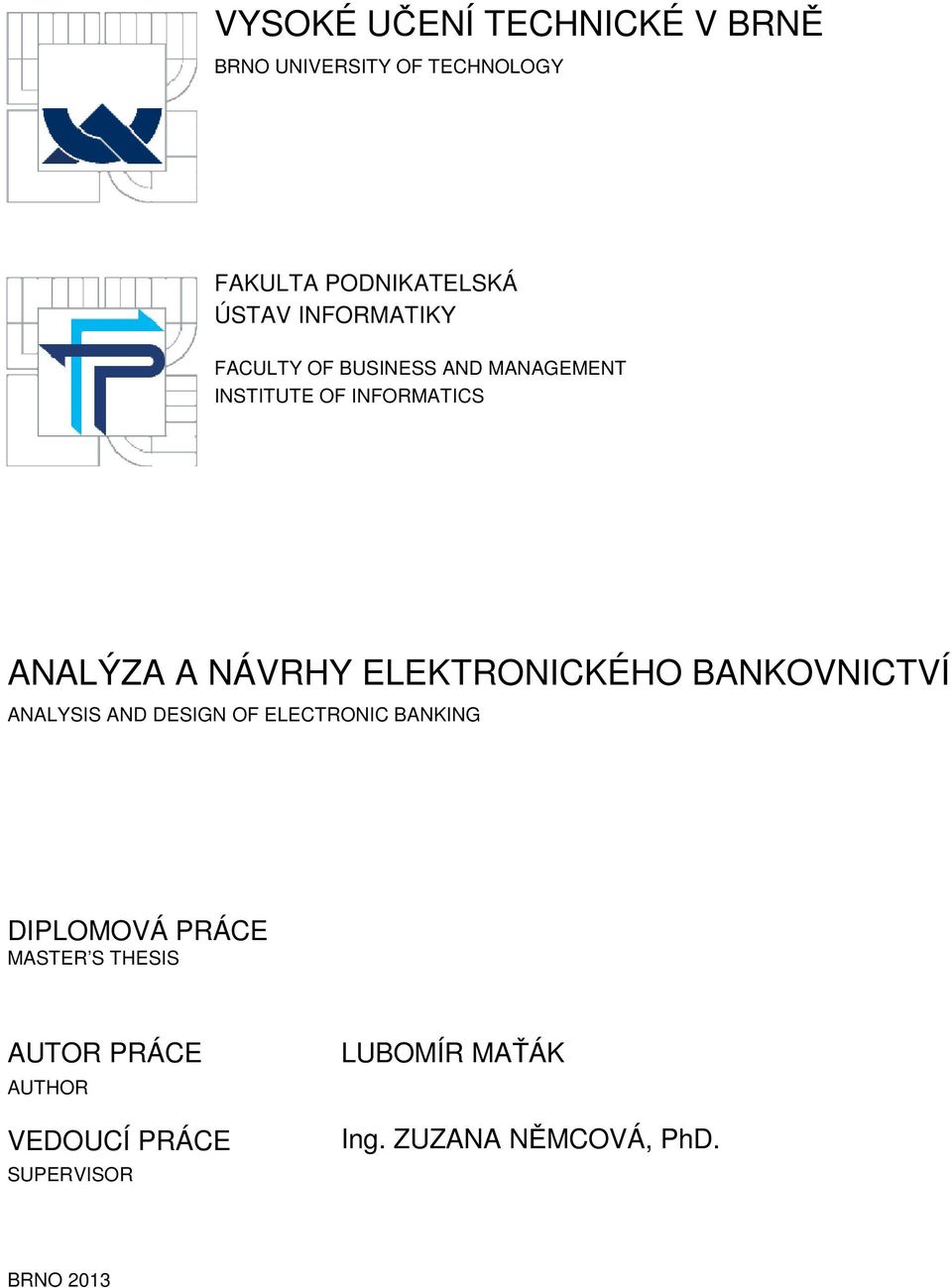 ELEKTRONICKÉHO BANKOVNICTVÍ ANALYSIS AND DESIGN OF ELECTRONIC BANKING DIPLOMOVÁ PRÁCE MASTER