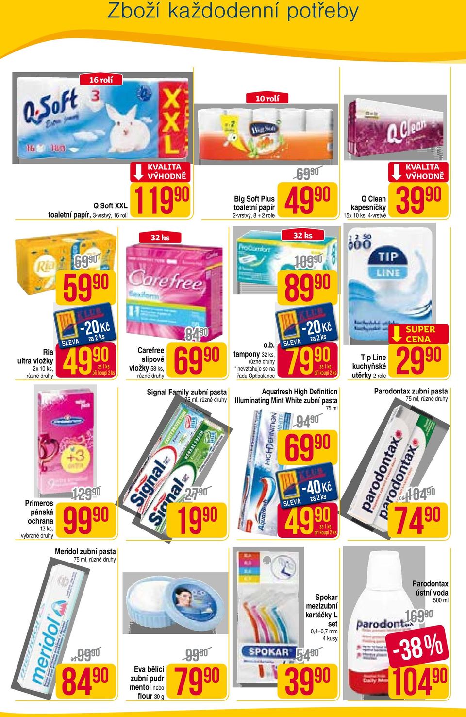 tampony 32 ks, * nevztahuje se na řadu Optibalance 79 Tip Line kuchyňské utěrky 2 role 29 Signal Family zubní pasta 75 ml, Aquafresh High Definition Illuminating Mint White zubní pasta 75 ml 94