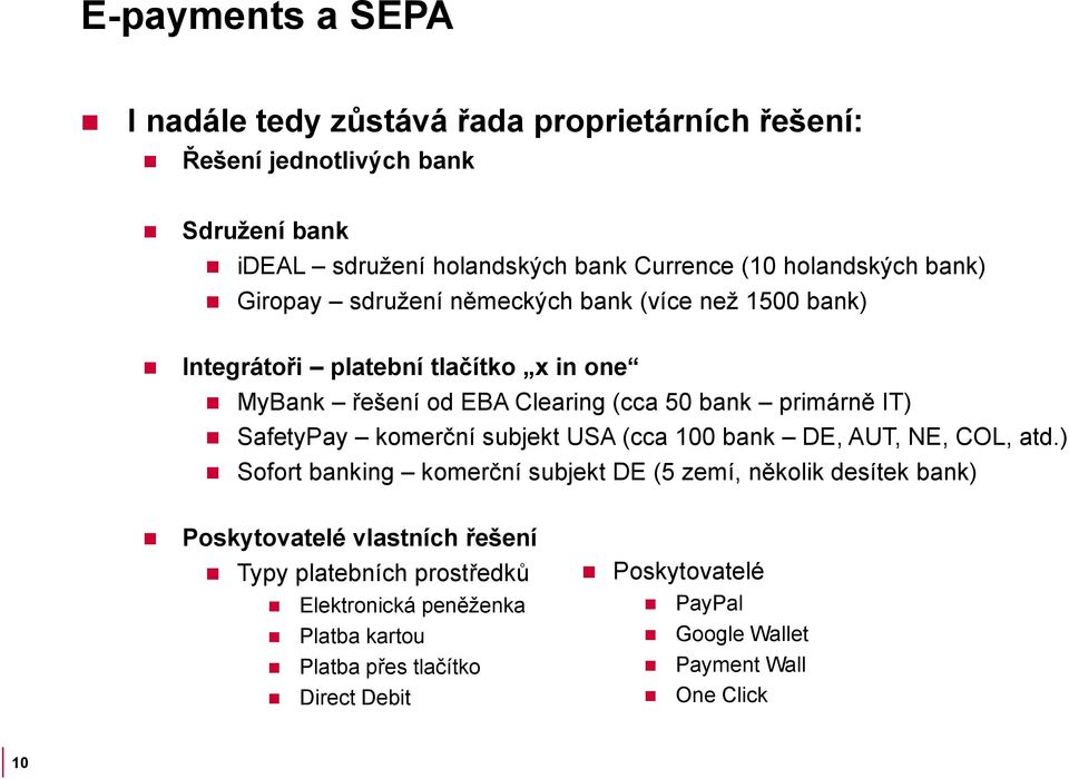 primárně IT) SafetyPay komerční subjekt USA (cca 100 bank DE, AUT, NE, COL, atd.