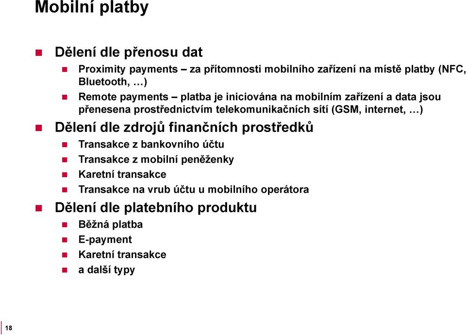 internet, ) Dělení dle zdrojů finančních prostředků Transakce z bankovního účtu Transakce z mobilní peněženky Karetní transakce