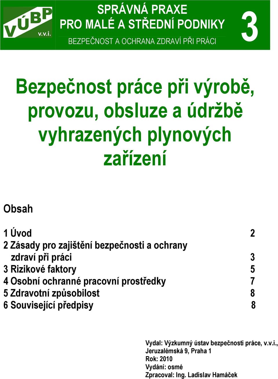 práci 3 3 Rizikové faktory 5 4 Osobní ochranné pracovní prostředky 7 5 Zdravotní způsobilost 8 6 Související předpisy 8